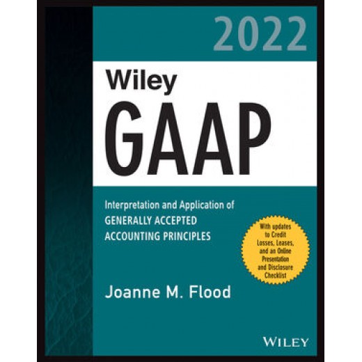 Wiley GAAP 2022: Interpretation and Application of Generally Accepted Accounting Principles